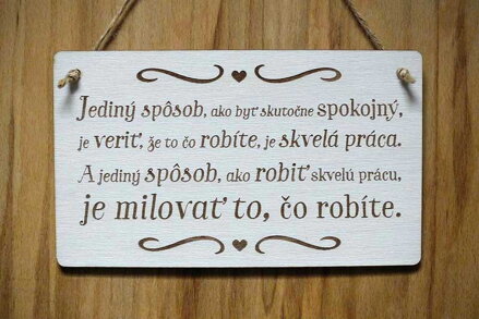 T 102_Jediný spôsob, ako byť skutočne spokojný, je veriť, že to čo robíte, je...