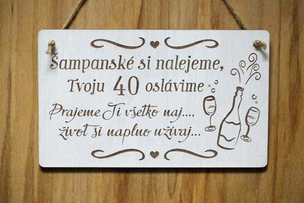 T 108_Šampanské si nalejeme, Tvoju 40 oslávime Prajeme Ti všetko naj..., život..