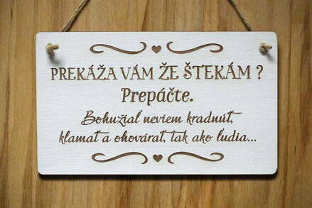 T 074_PREKÁŽAM VÁM, ŽE ŠTEKÁM? Prepáčte. Bohužiaľ neviem kradnúť, klamať a...