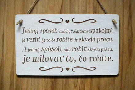 T 102_Jediný spôsob, ako byť skutočne spokojný, je veriť, že to čo robíte, je...
