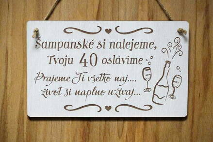 T 108_Šampanské si nalejeme, Tvoju 40 oslávime Prajeme Ti všetko naj..., život..